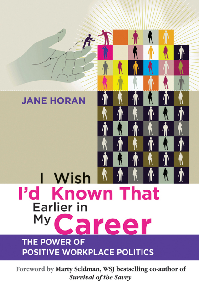 I wish i'd known that earlier in my career: the power of positive workplace politics Ebook